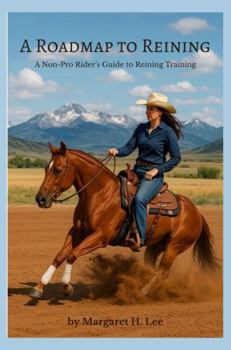 A Roadmap to Reining: A Non-Pro Rider's Guide to Reining Training