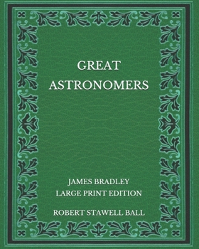 Paperback Great Astronomers: James Bradley - Large Print Edition Book