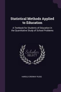 Paperback Statistical Methods Applied to Education: A Textbook for Students of Education in the Quantitative Study of School Problems Book