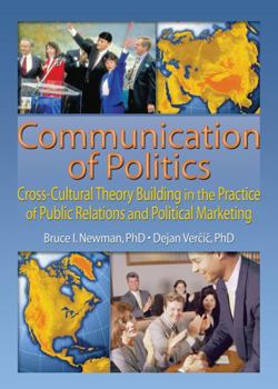 Paperback Communication of Politics: Cross-Cultural Theory Building in the Practice of Public Relations and Political Marketing: 8th Inte Book
