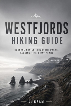 Paperback Westfjords Hiking Guide: Coastal Trails, Mountain Walks, Packing Tips & Day Plans Book