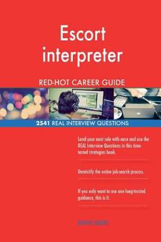 Escort interpreter RED-HOT Career Guide; 2541 REAL Interview Questions