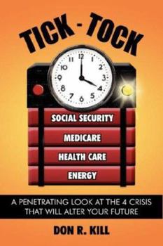Tick - Tock: A Penetrating Look at the 4 Crisis That Will Alter Your Future