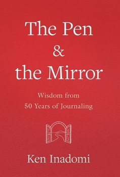 The Pen & the Mirror: Wisdom from 50 Years of Journaling