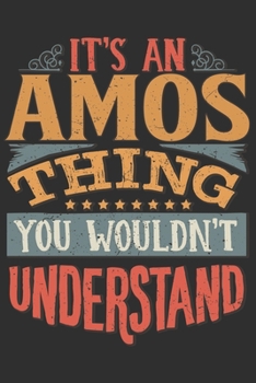 Paperback It's An Amos Thing You Wouldn't Understand: Want To Create An Emotional Moment For A Amos Family Member ? Show The Amos's You Care With This Personal Book