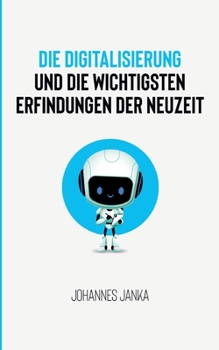 Paperback Die Digitalisierung und die wichtigsten Erfindungen der Neuzeit [German] Book