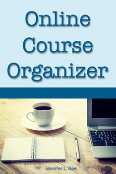 Paperback Online Course Organizer: Desk and Coffee Theme Logbook for Internet-Based Classes, Courses, and Seminars - Stay Organized while Improving Your Book