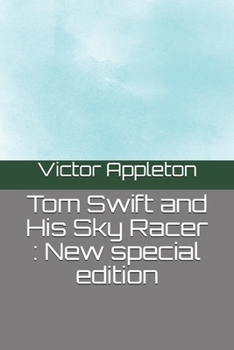 Tom Swift and His Sky Racer, or, the Quickest Flight on Record - Book #9 of the Tom Swift Sr.