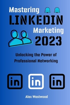 Paperback Mastering LinkedIn Marketing: Unlocking the Power of Professional Networking Book