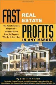 Paperback Fast Real Estate Profits in Any Market: The Art of Flipping Properties--Insider Secrets from the Experts Who Do It Every Day Book