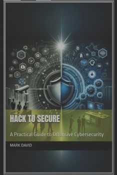 Paperback Hack to Secure: A Practical Guide to Offensive Cybersecurity Book