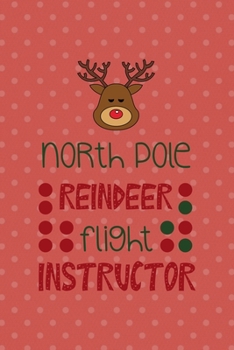 Paperback North Pole Reindeer Flight Instructor: All Purpose 6x9 Blank Lined Notebook Journal Way Better Than A Card Trendy Unique Gift Coral And White Points X Book