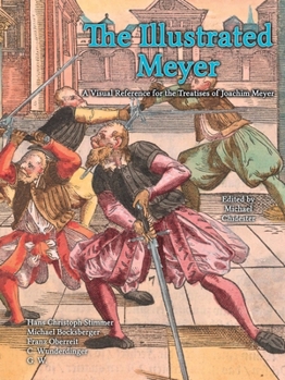 Paperback Illustrated Meyer : A Visual Reference for the Treatises of Joachim Meyer Book