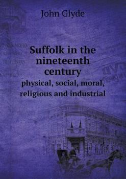 Paperback Suffolk in the nineteenth century physical, social, moral, religious and industrial Book