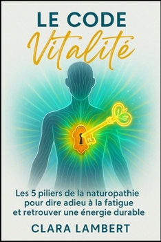 Paperback Le Code Vitalité: Les 5 piliers de la naturopathie pour dire adieu à la fatigue et retrouver une énergie durable. [French] Book