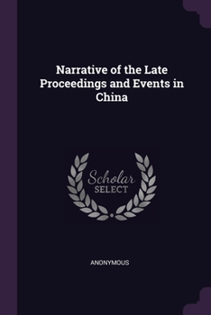 Paperback Narrative of the Late Proceedings and Events in China Book