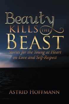 Paperback Beauty Kills the Beast: Stories for the Young at Heart on Love and Self-Respect Book