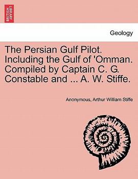 Paperback The Persian Gulf Pilot. Including the Gulf of 'Omman. Compiled by Captain C. G. Constable and ... A. W. Stiffe. Book
