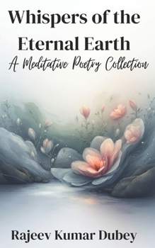 Whispers of the Eternal Earth: A Meditative Poetry Collection