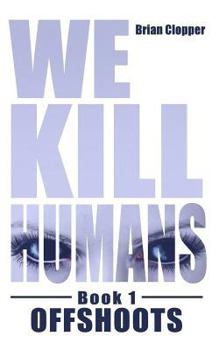 Offshoots - Book #1 of the We Kill Humans