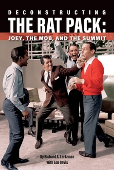 Paperback Deconstructing the Rat Pack: Joey, the Mob and the Summit Book