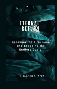 ETERNAL RETURN: Breaking the Time Loop and Escaping the Endless Cycle.