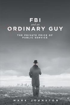 Paperback FBI & an Ordinary Guy - The Private Price of Public Service Book