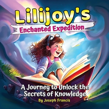 Paperback Lilijoy's Enchanted Expedition: A Journey to Unlock the Secrets of Knowledge [Large Print] Book