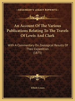 An Account Of The Various Publications Relating To The Travels Of Lewis And Clark: With A Commentary On Zoological Results Of Their Expedition