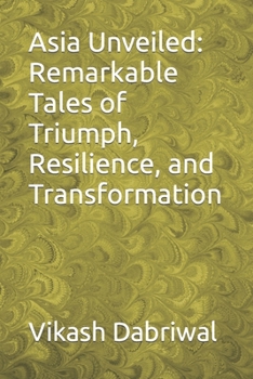 Paperback Asia Unveiled: Remarkable Tales of Triumph, Resilience, and Transformation Book