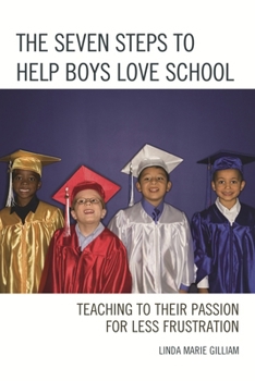 Hardcover The Seven Steps to Help Boys Love School: Teaching to Their Passion for Less Frustration Book
