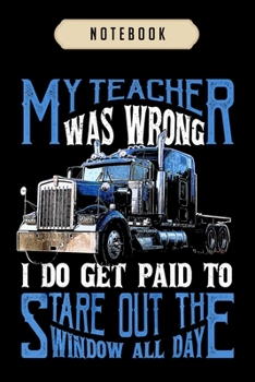 Paperback Notebook: My teacher was wrong trucker gift truck driver men journal-6x9(100 pages)Blank Lined Journal For kids, student, school Book