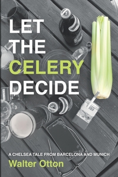 Paperback Let The Celery Decide A Chelsea tale from Barcelona and Munich Book