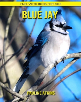 Paperback Blue Jay: Fun Facts Book for Kids Book