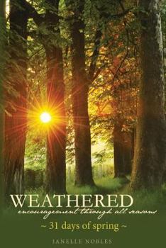 Paperback Weathered, Encouragement Through All Seasons, Spring: 31 days of spring Book