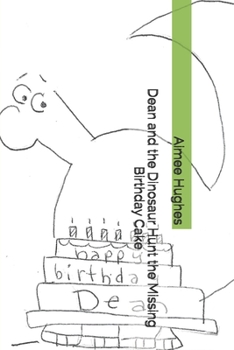 Dean and the Dinosaur Hunt the Missing Birthday Cake