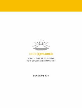 Hardcover Hope Explored Leader's Kit: What's the Best Future You Could Ever Imagine? Book