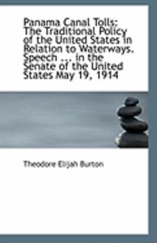 Paperback Panama Canal Tolls: The Traditional Policy of the United States in Relation to Waterways. Speech ... Book