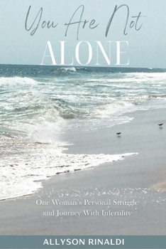 Paperback You Are Not ALONE: One Woman's Personal Struggle and Journey With Infertility Book