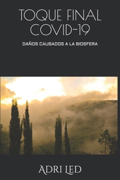 Paperback Toque Final Covid-19: Covid-19 Daños Causados a la Biosfera [Spanish] Book