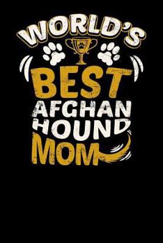 World's Best Afghan Hound Mom: Fun Diary for Dog Owners with Dog Stationary Paper, Cute Illustrations, and More