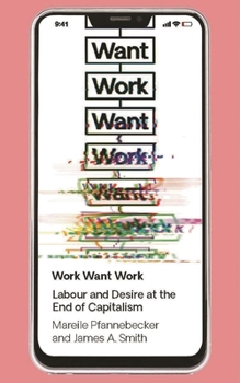 Hardcover Work Want Work: Labour and Desire at the End of Capitalism Book