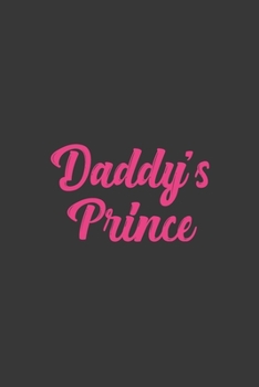 Daddy's Prince: Stiffer Than A Greeting Card: Use Our Novelty Journal To Document Your Sexual Adventures, Fantasies, or Bucket List. Makes a Great Gift For Adults