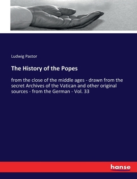 Paperback The History of the Popes: from the close of the middle ages - drawn from the secret Archives of the Vatican and other original sources - from the Germ Book