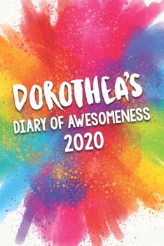 Dorothea's Diary of Awesomeness 2020: Unique Personalised Full Year Dated Diary Gift For A Girl Called Dorothea - 185 Pages - 2 Days Per Page - ... Journal For Home, School College Or Work.
