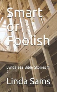 Paperback Smart or Foolish: Lyndaleez Bible Stories # 2 Book