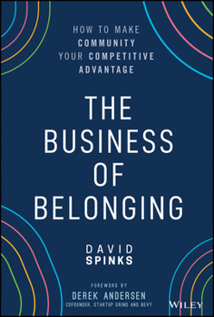 Hardcover The Business of Belonging: How to Make Community Your Competitive Advantage Book