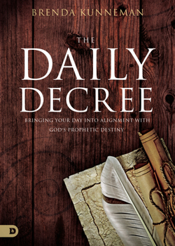 Paperback The Daily Decree: Bringing Your Day Into Alignment with God's Prophetic Destiny Book