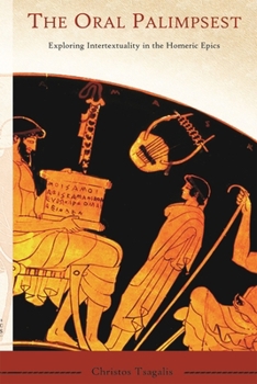 Paperback The Oral Palimpsest: Exploring Intertextuality in the Homeric Epics Book