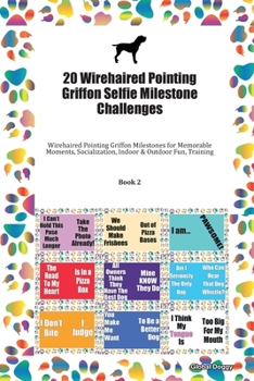 Paperback 20 Wirehaired Pointing Griffon Selfie Milestone Challenges: Wirehaired Pointing Griffon Milestones for Memorable Moments, Socialization, Indoor & Outd Book